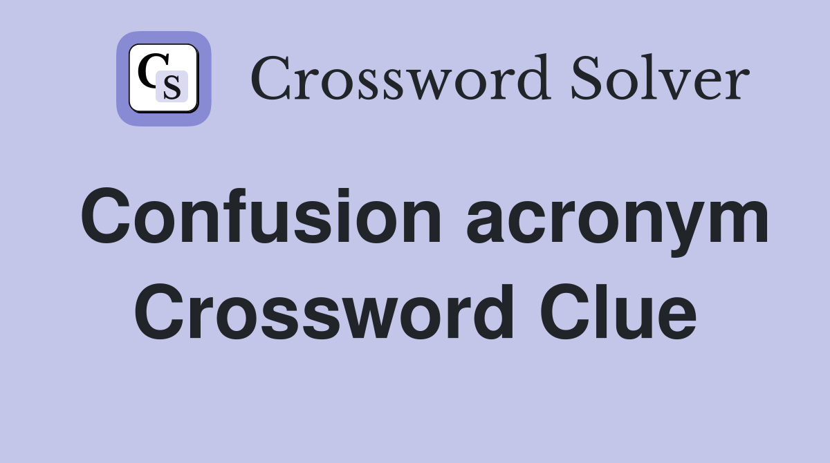 Confusion acronym Crossword Clue