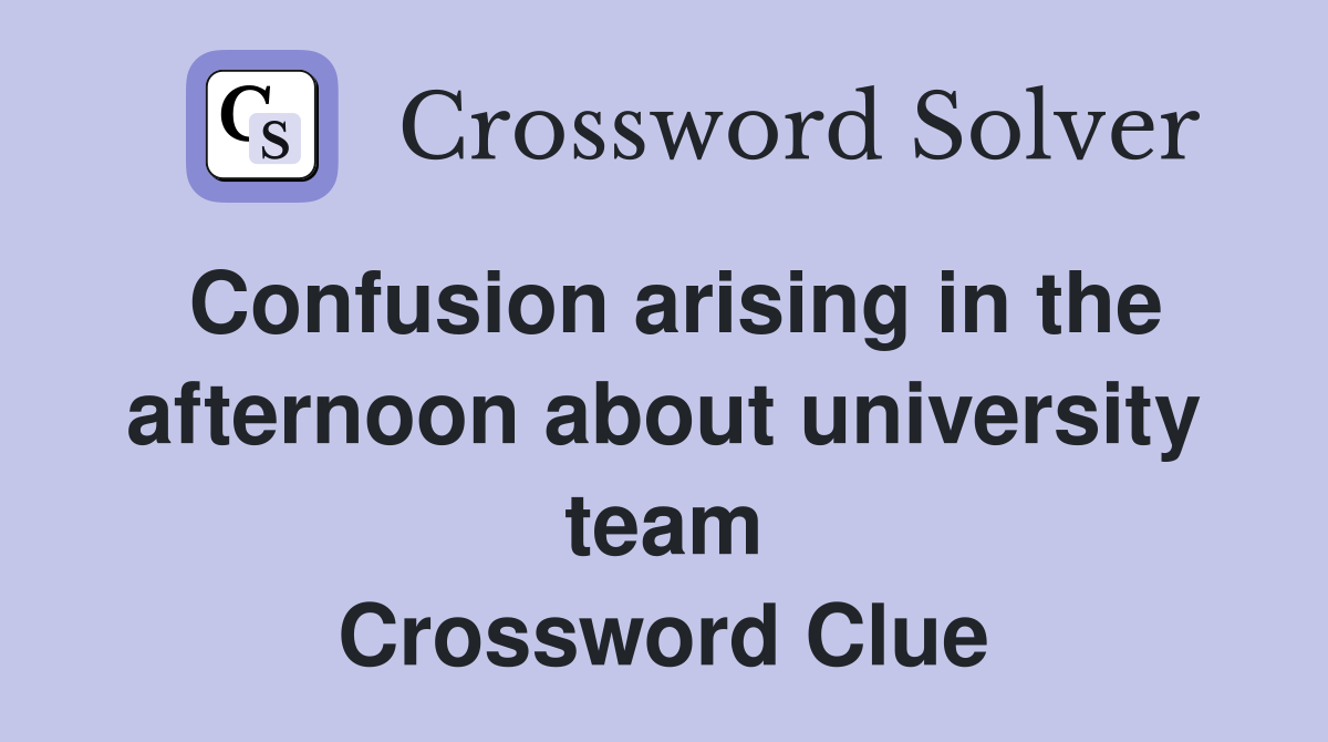 Confusion arising in the afternoon about university team Crossword Clue