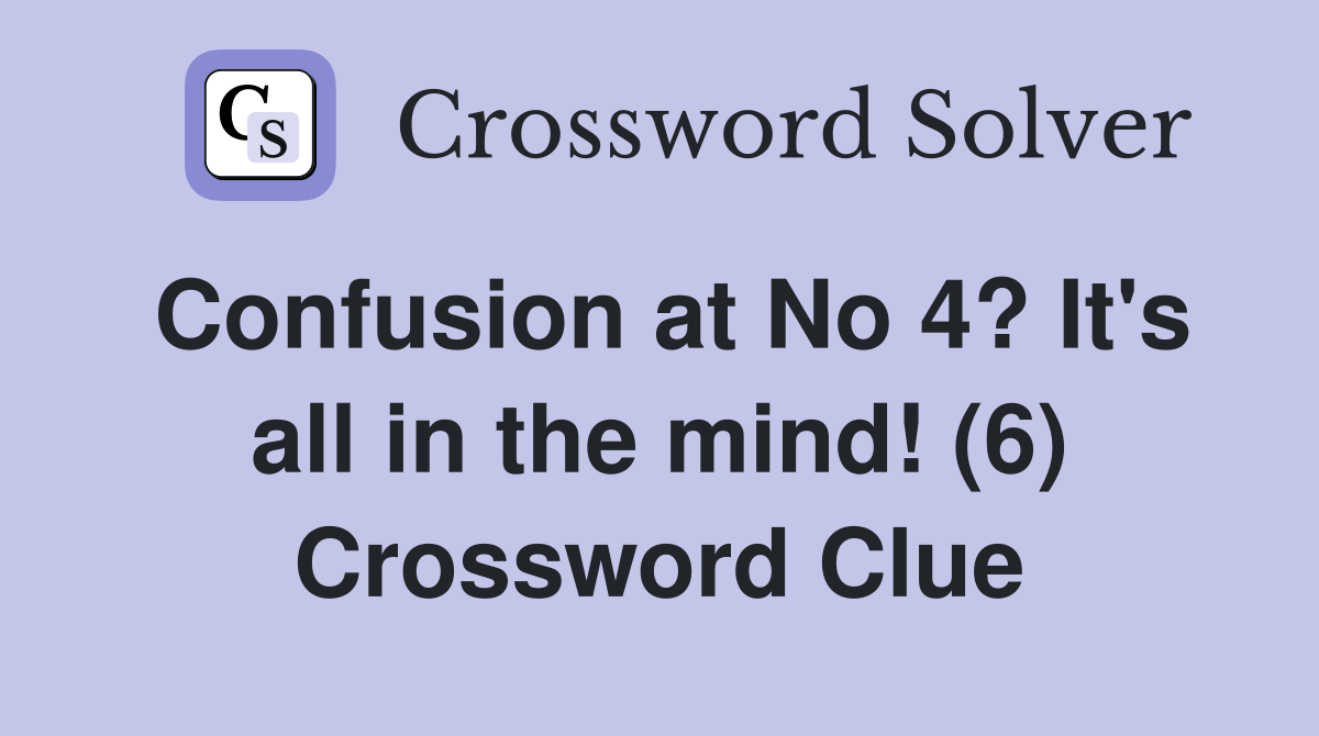 Confusion at No 4? It's all in the mind! (6) Crossword Clue
