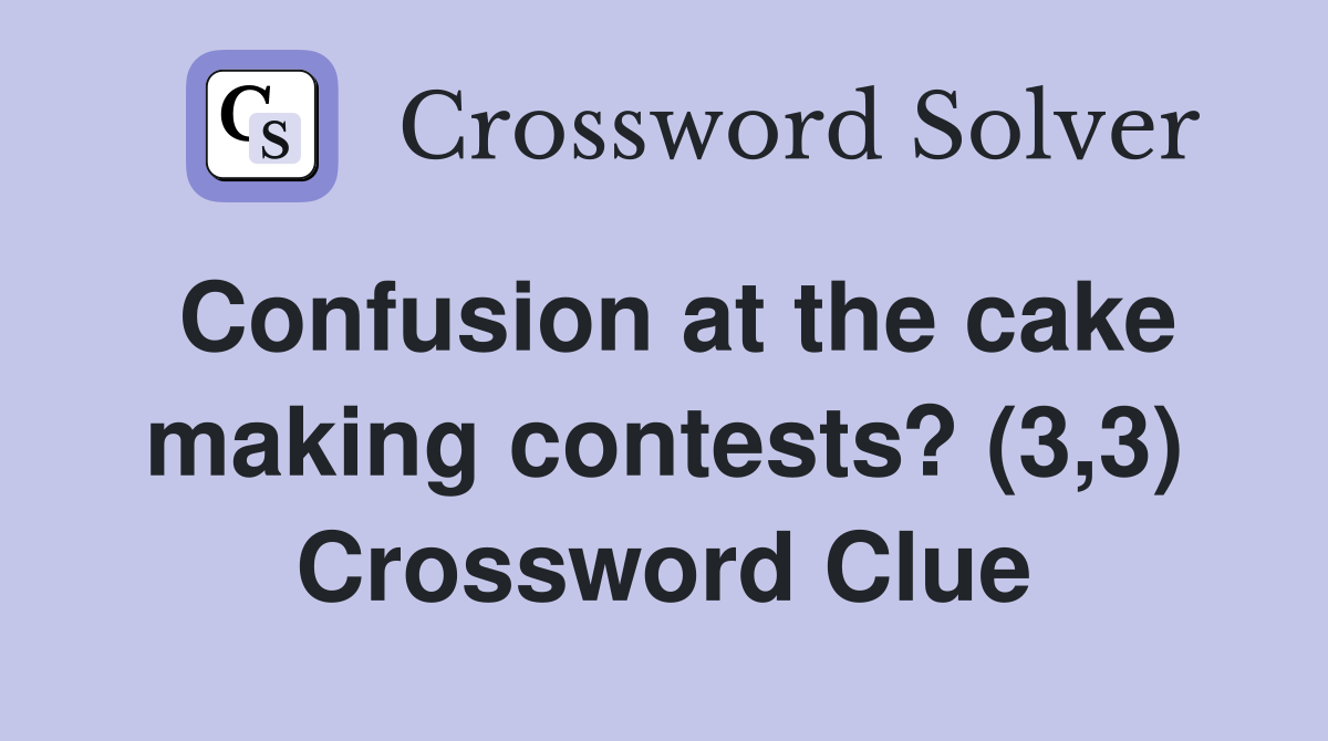 Confusion at the cake making contests? (3,3) Crossword Clue