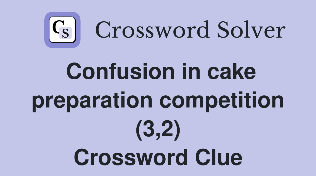 Confusion in cake preparation competition (3,2) Crossword Clue