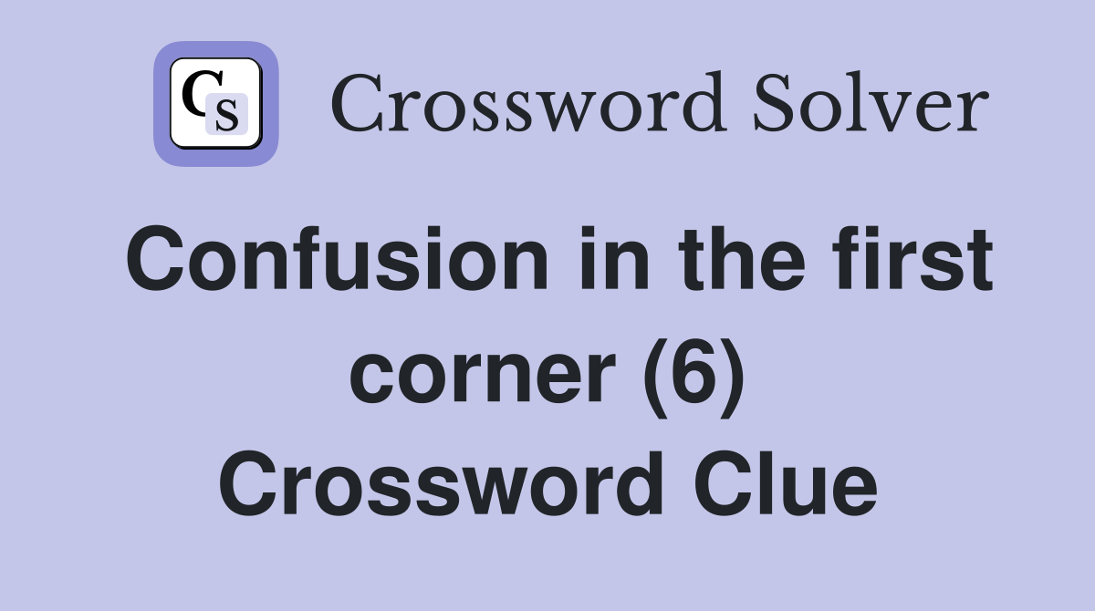 Confusion in the first corner (6) Crossword Clue