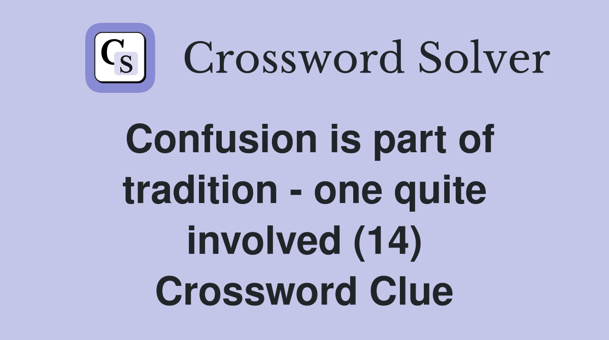 Confusion is part of tradition - one quite involved (14) Crossword Clue