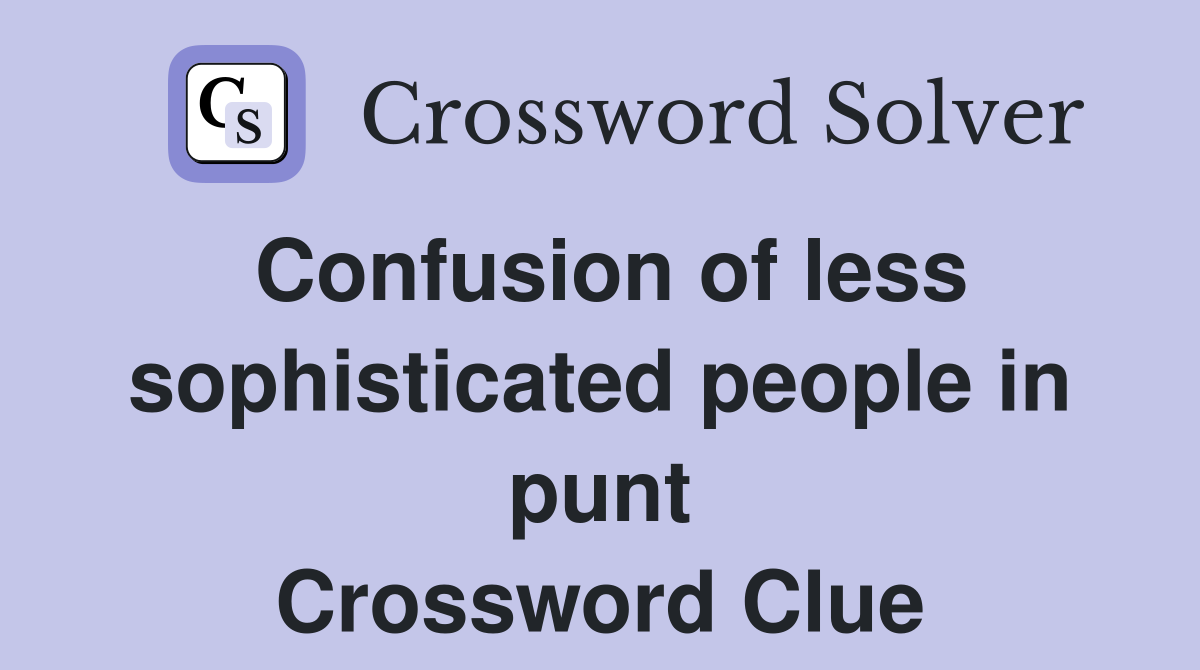 Confusion of less sophisticated people in punt Crossword Clue