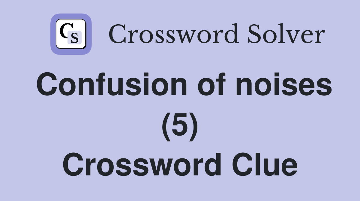 Confusion of noises (5) Crossword Clue