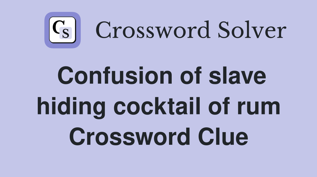 Confusion of slave hiding cocktail of rum Crossword Clue
