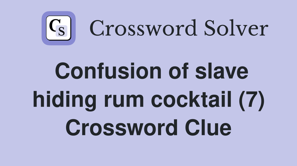 Confusion of slave hiding rum cocktail (7) Crossword Clue