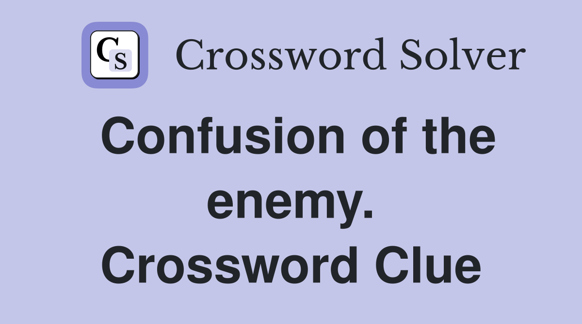 Confusion of the enemy. Crossword Clue