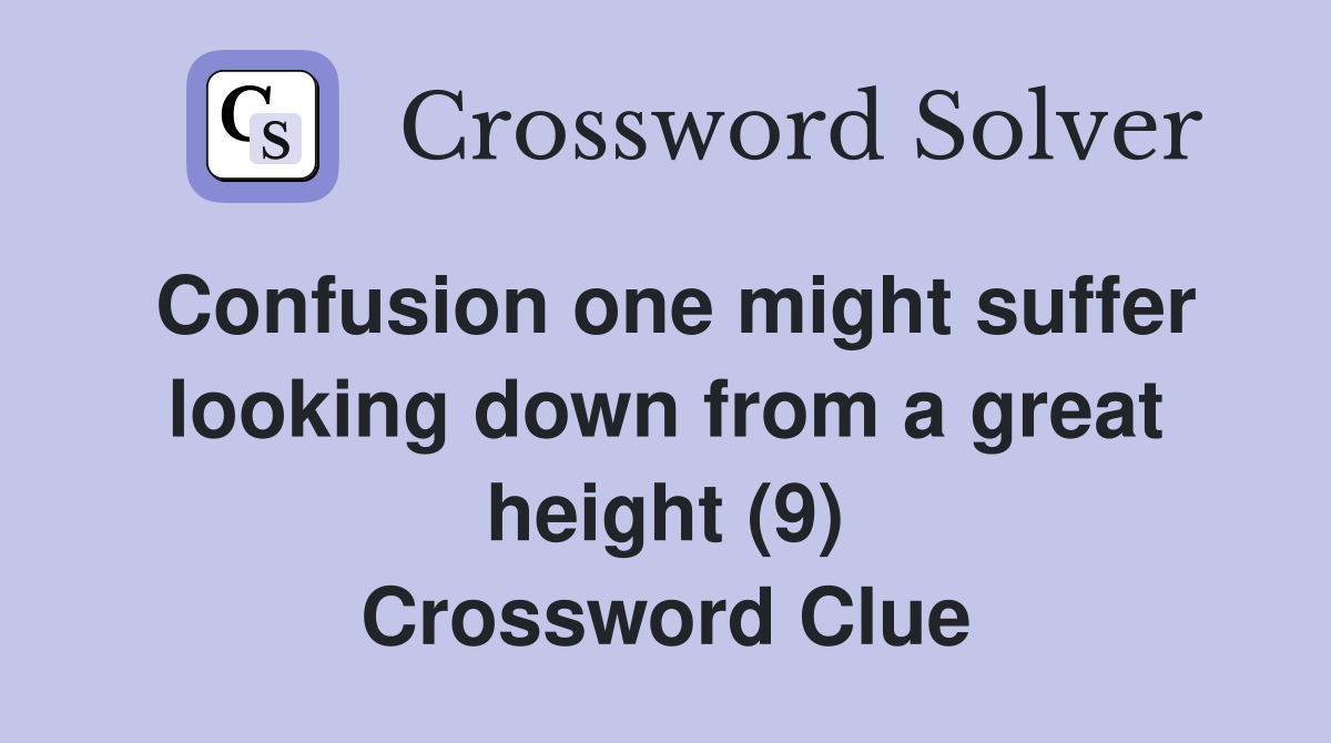 Confusion one might suffer looking down from a great height (9) Crossword Clue