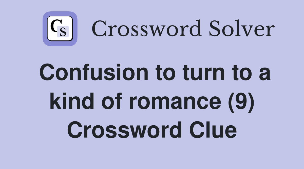 Confusion to turn to a kind of romance (9) Crossword Clue