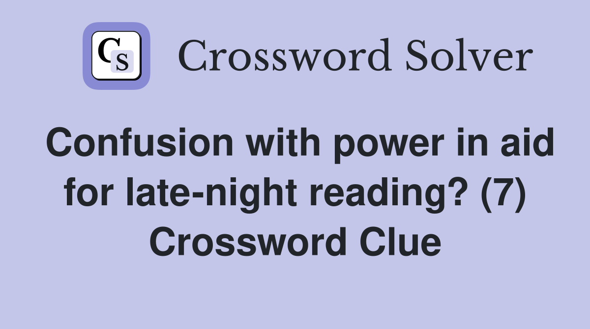 Confusion with power in aid for late-night reading? (7) Crossword Clue