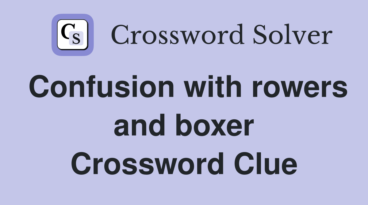 Confusion with rowers and boxer Crossword Clue