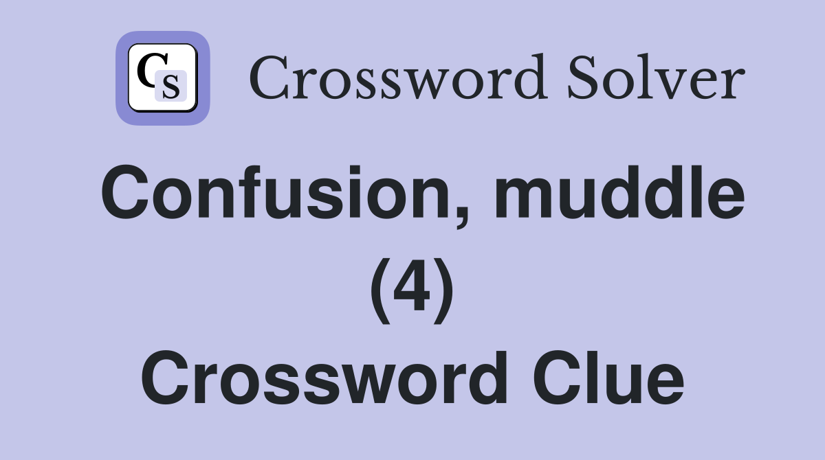Confusion, muddle (4) Crossword Clue