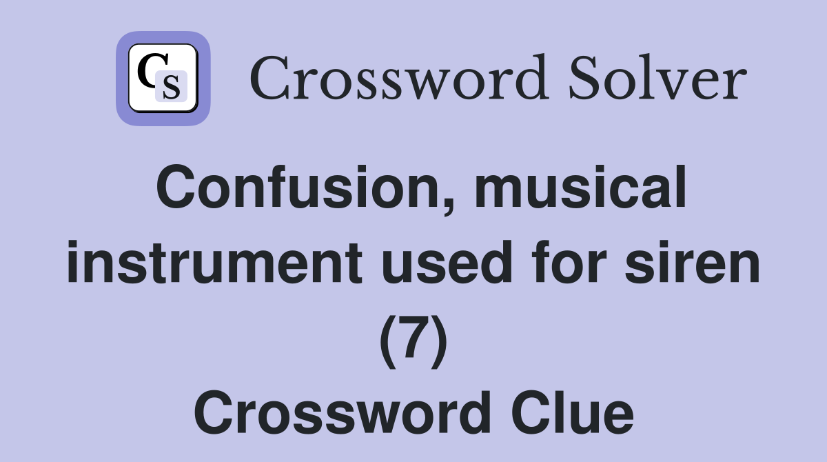 Confusion, musical instrument used for siren (7) Crossword Clue