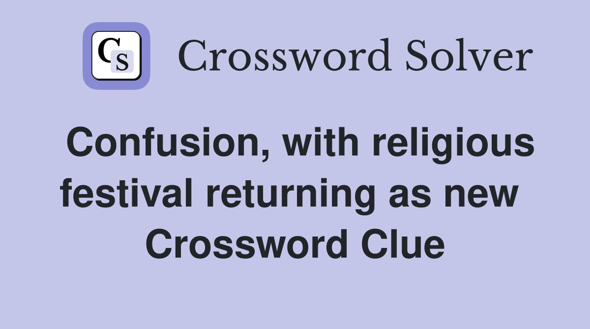 Confusion, with religious festival returning as new  Crossword Clue