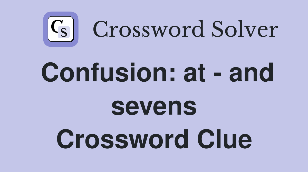 Confusion: at - and sevens Crossword Clue