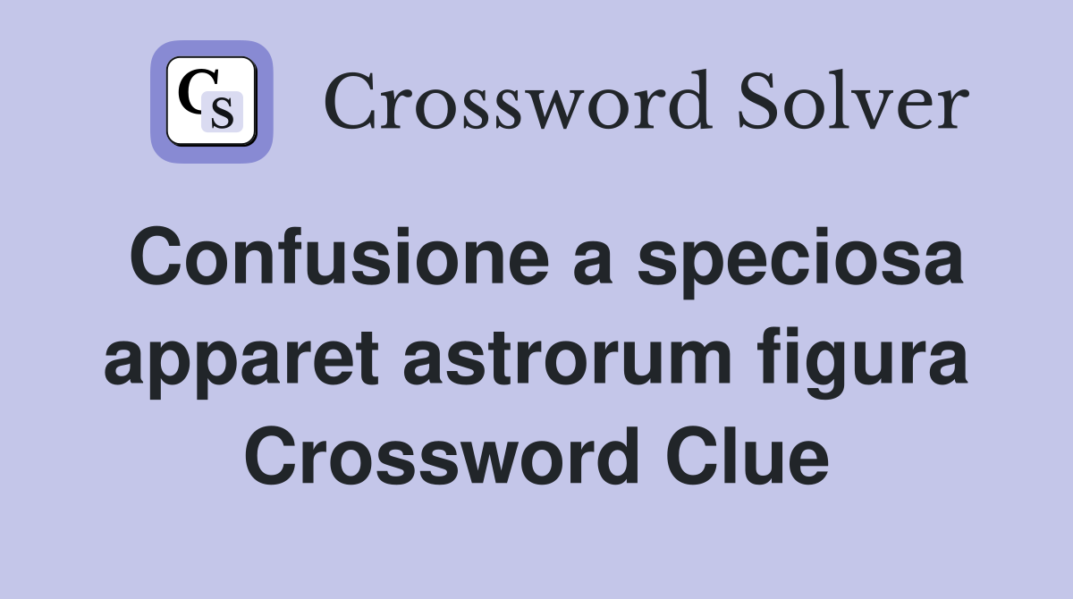 Confusione a speciosa apparet astrorum figura Crossword Clue