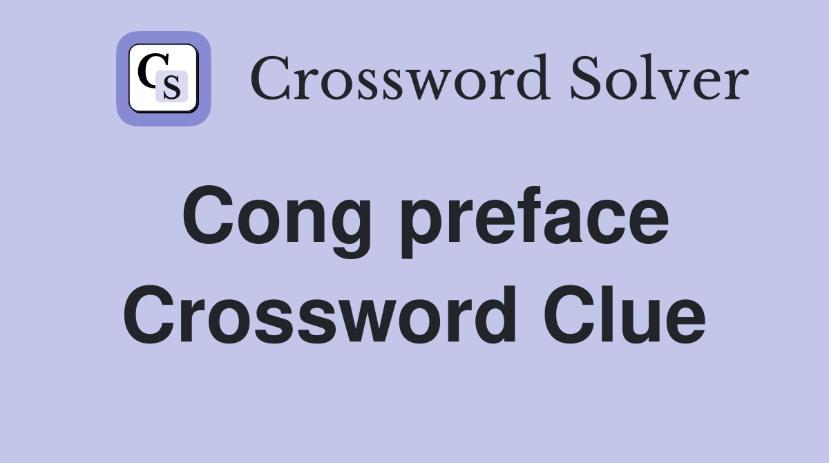 Cong preface Crossword Clue