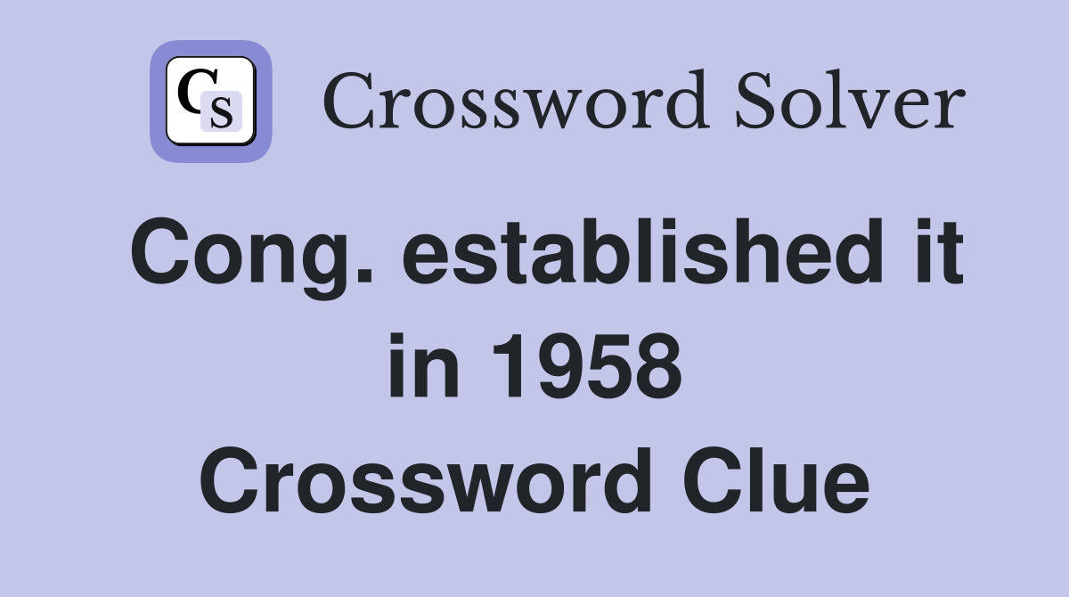Cong. established it in 1958 Crossword Clue