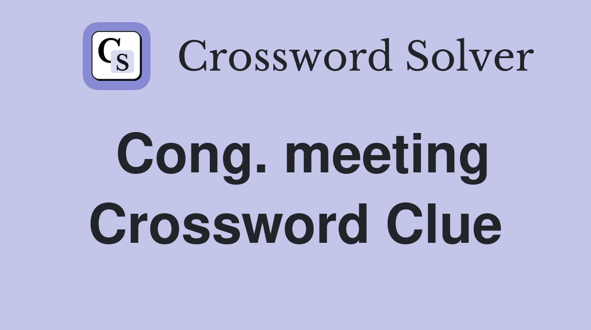 Cong. meeting Crossword Clue