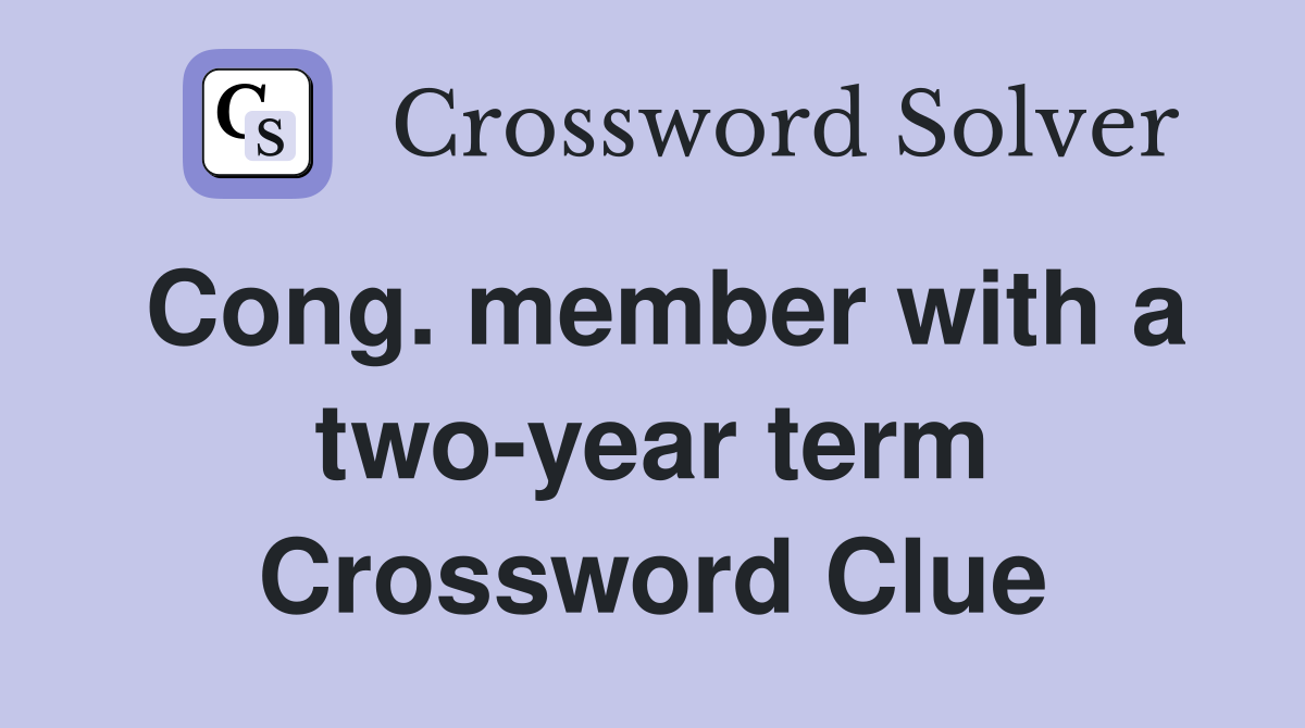 Cong. member with a two-year term Crossword Clue