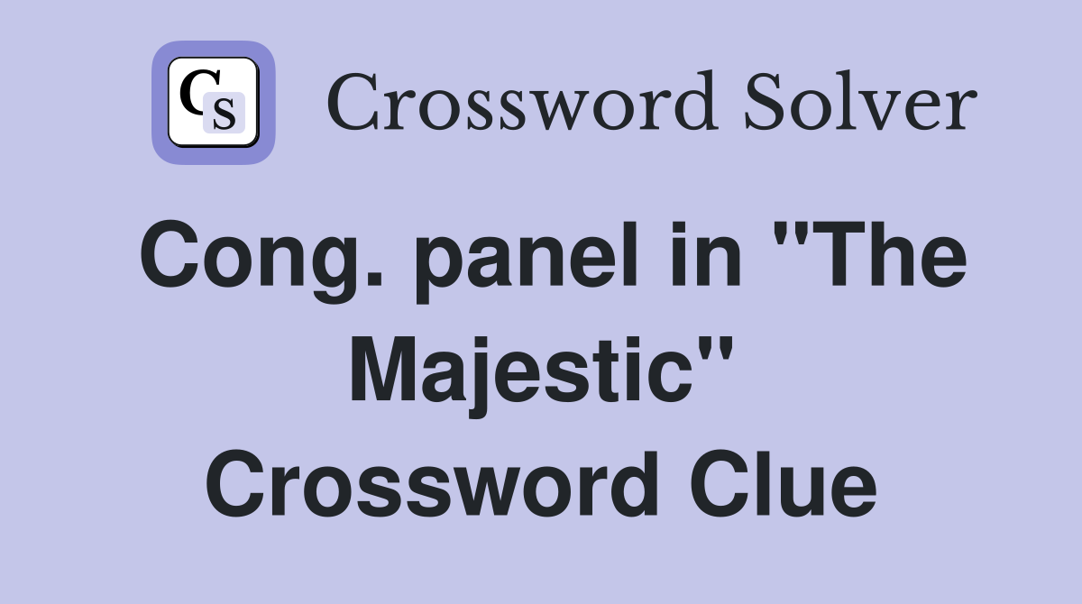 Cong. panel in "The Majestic" Crossword Clue