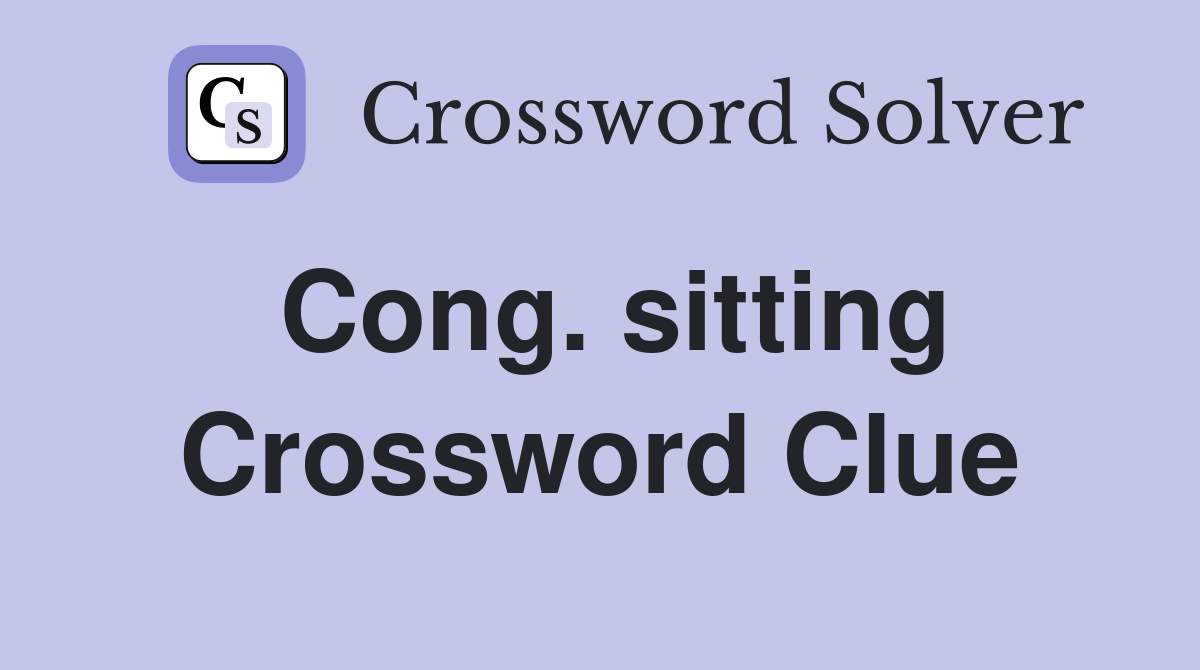 Cong. sitting Crossword Clue