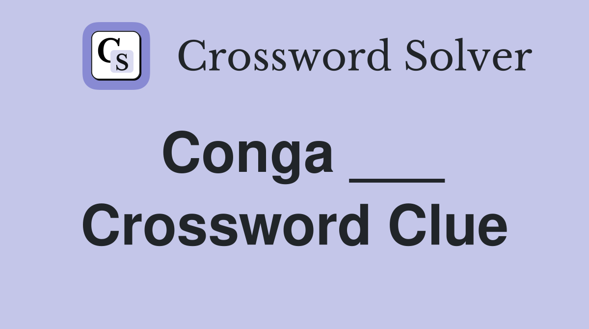 Conga ___ Crossword Clue
