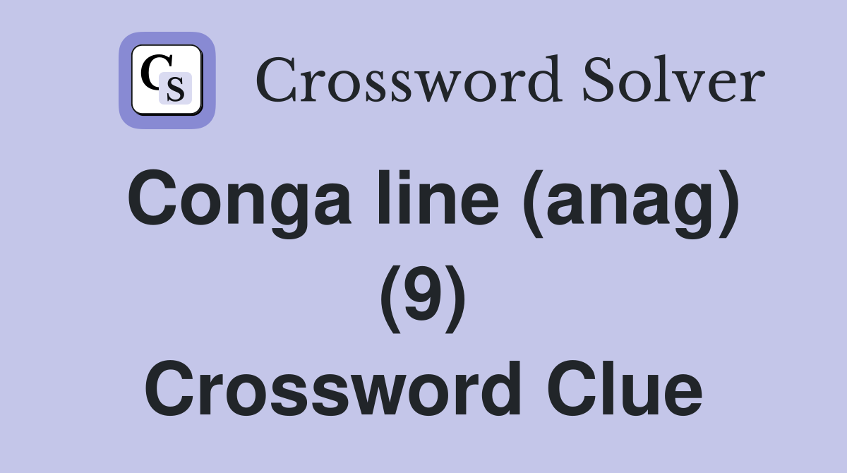 Conga line (anag) (9) Crossword Clue