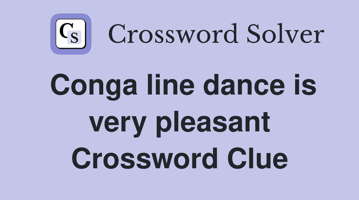 Conga line dance is very pleasant Crossword Clue