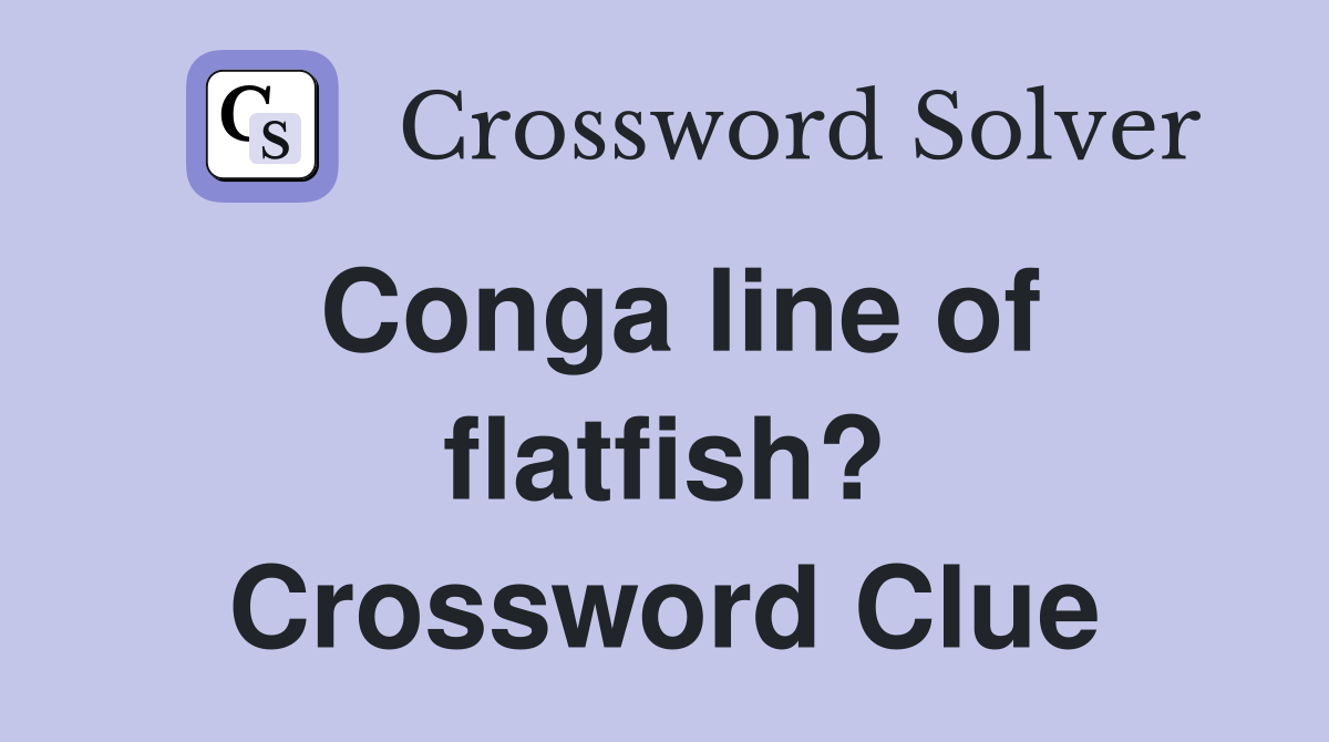 Conga line of flatfish? Crossword Clue