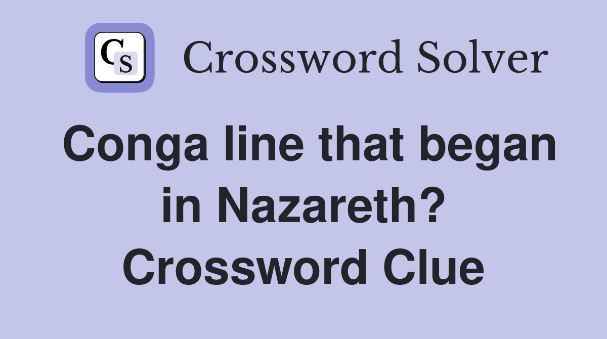 Conga line that began in Nazareth? Crossword Clue