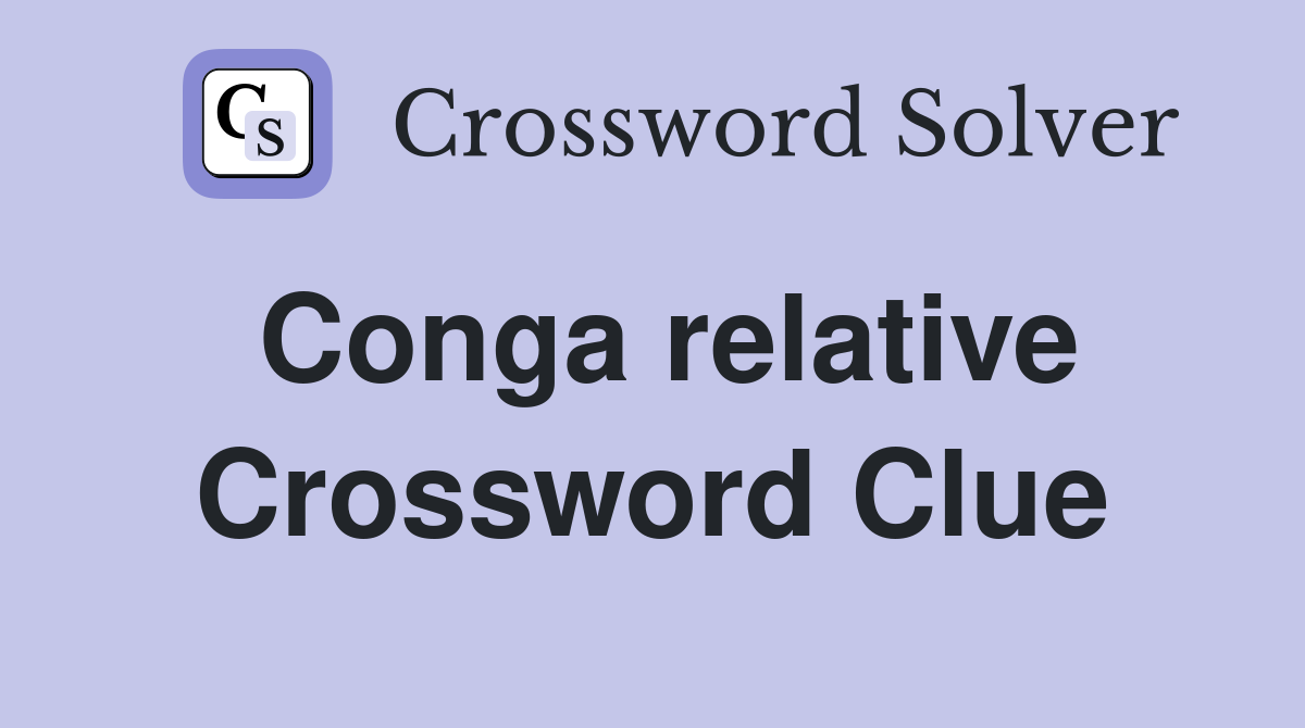 Conga relative Crossword Clue