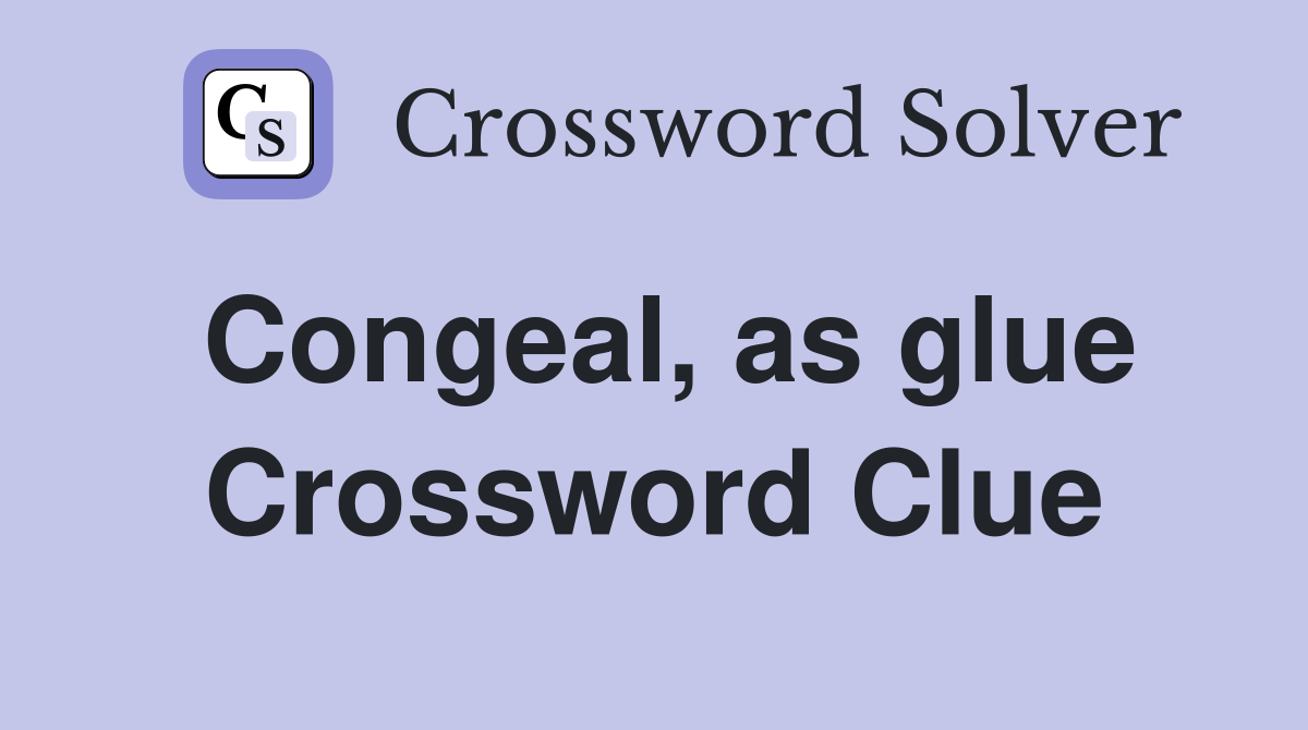 Congeal, as glue Crossword Clue