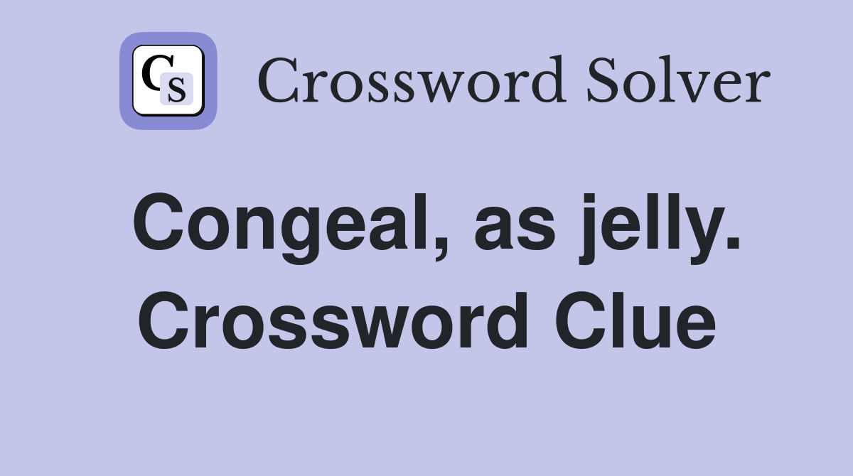 Congeal, as jelly. Crossword Clue
