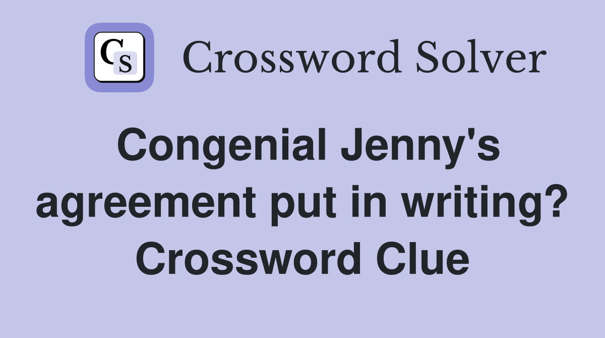 Congenial Jenny's agreement put in writing? Crossword Clue