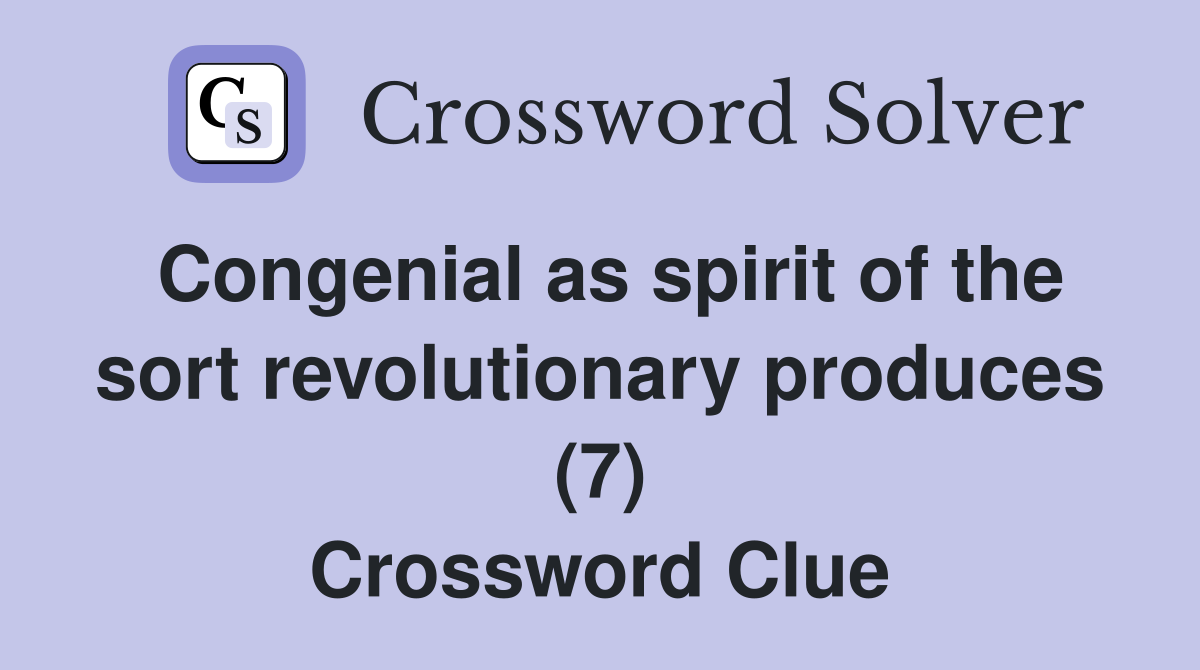 Congenial as spirit of the sort revolutionary produces (7) Crossword Clue