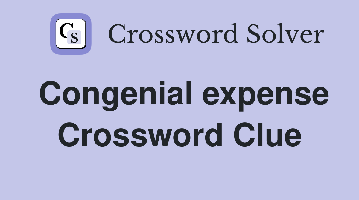 Congenial expense Crossword Clue
