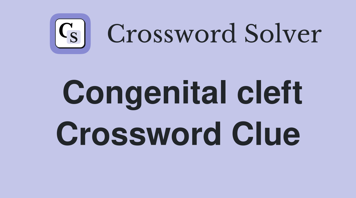 Congenital cleft Crossword Clue