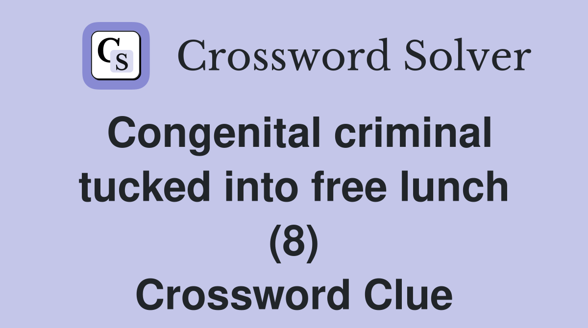 Congenital criminal tucked into free lunch (8) Crossword Clue