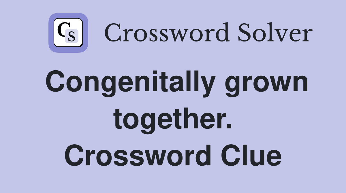 Congenitally grown together. Crossword Clue