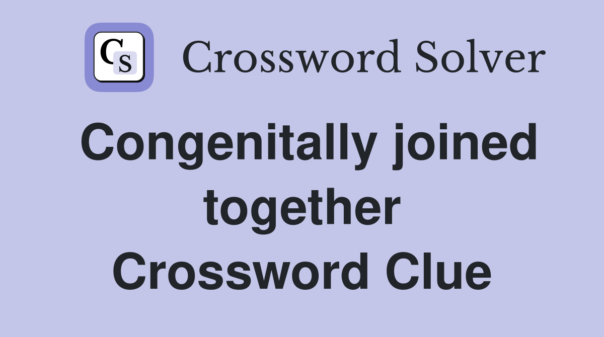 Congenitally joined together Crossword Clue