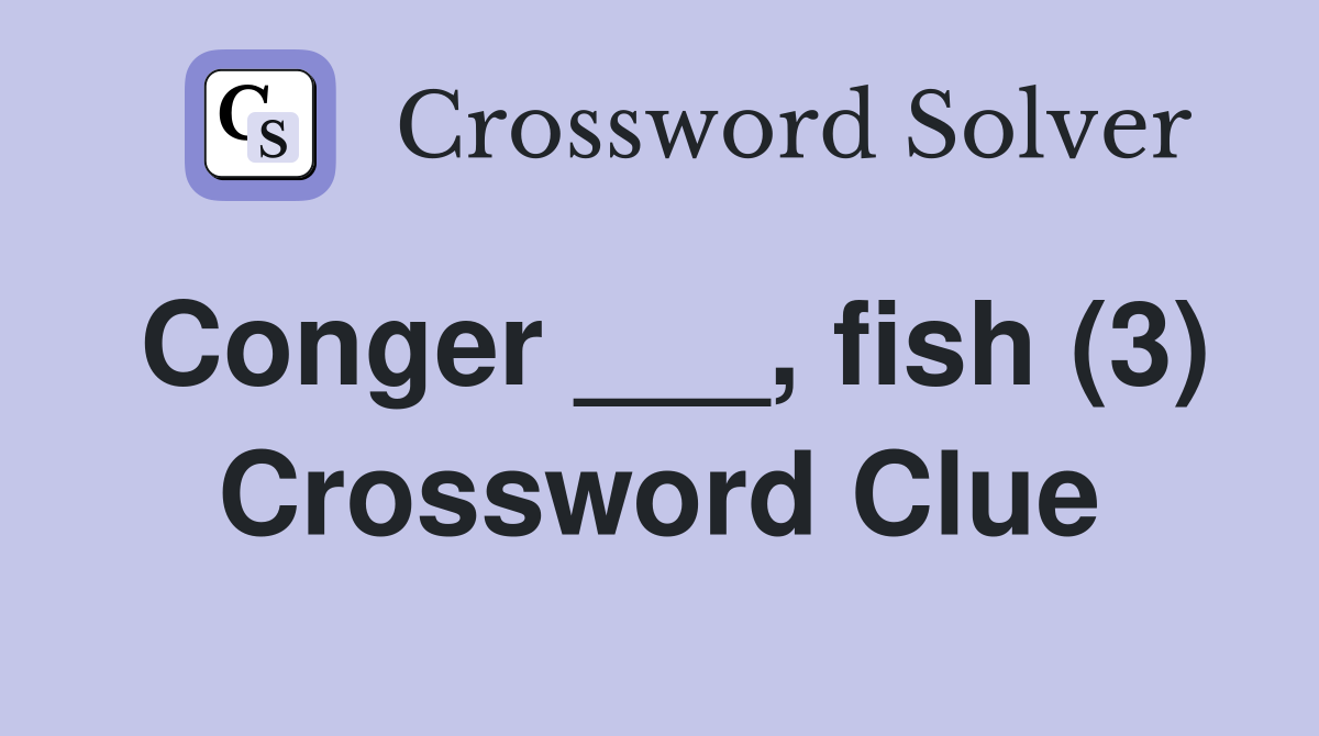 Conger ___, fish (3) Crossword Clue