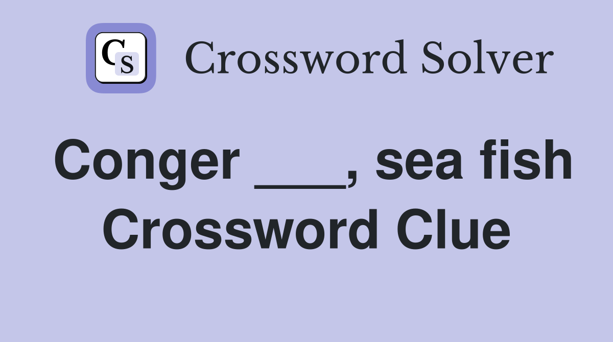Conger ___, sea fish Crossword Clue
