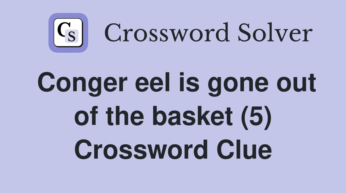 Conger eel is gone out of the basket (5) Crossword Clue