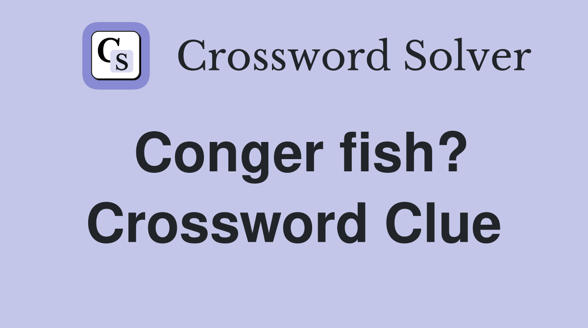 Conger fish? Crossword Clue