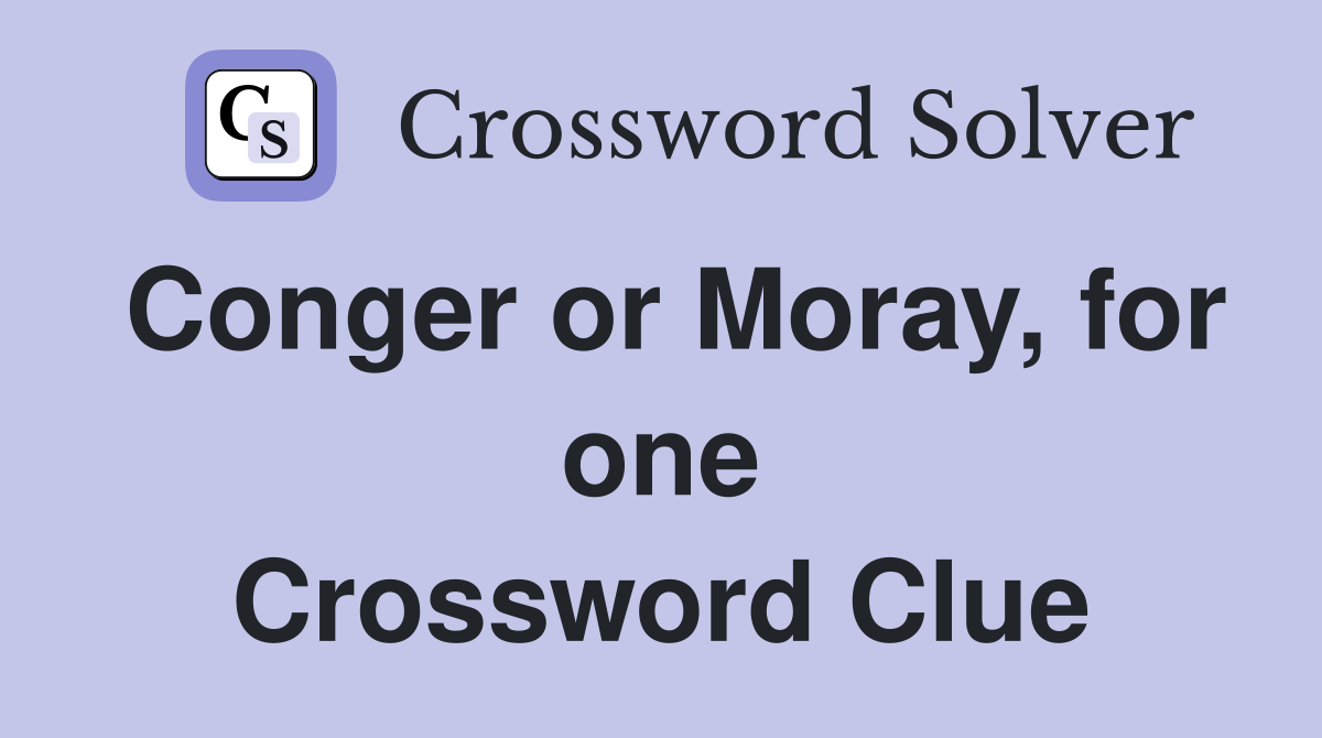Conger or Moray, for one Crossword Clue