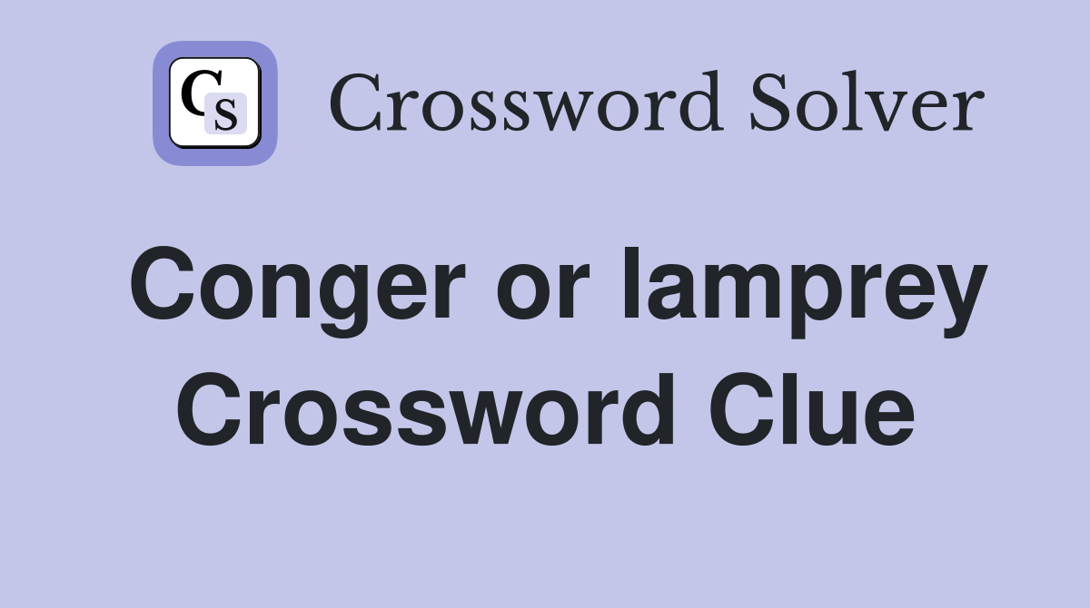 Conger or lamprey Crossword Clue