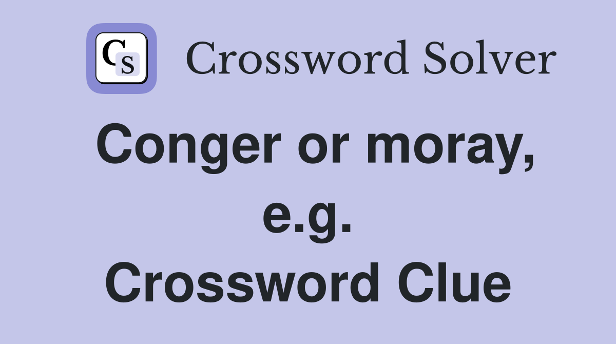 Conger or moray, e.g. Crossword Clue