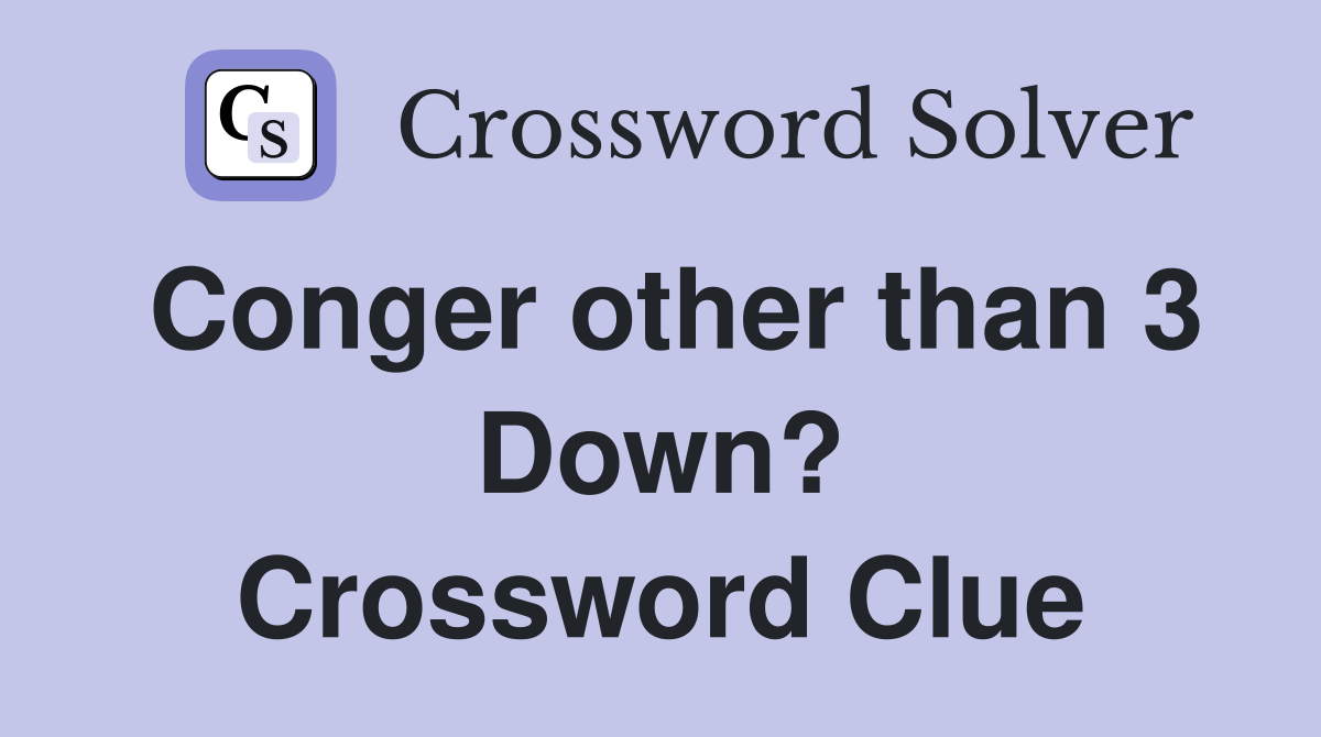 Conger other than 3 Down? Crossword Clue